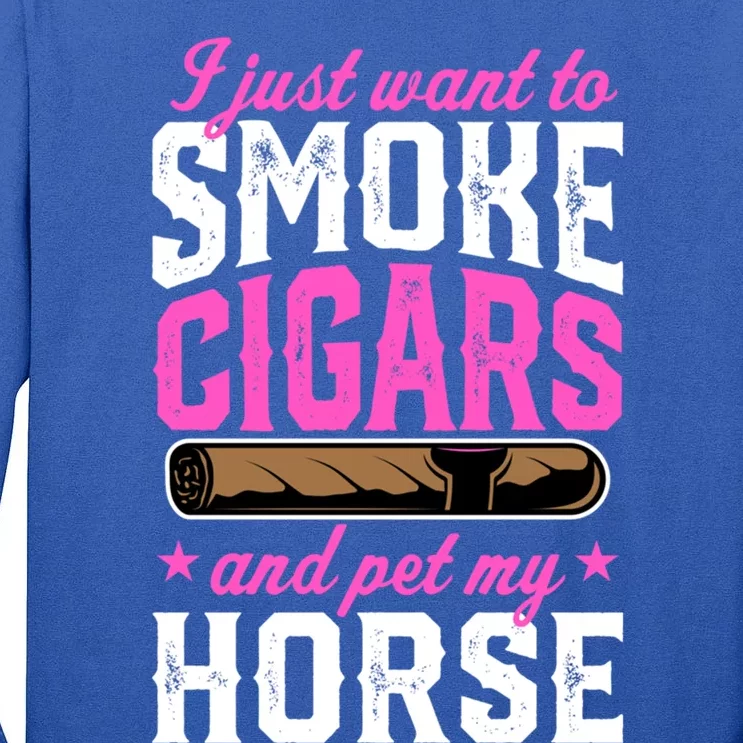 I Just Want To Smoke Cigars And Pet My Horse Gift Tall Long Sleeve T-Shirt