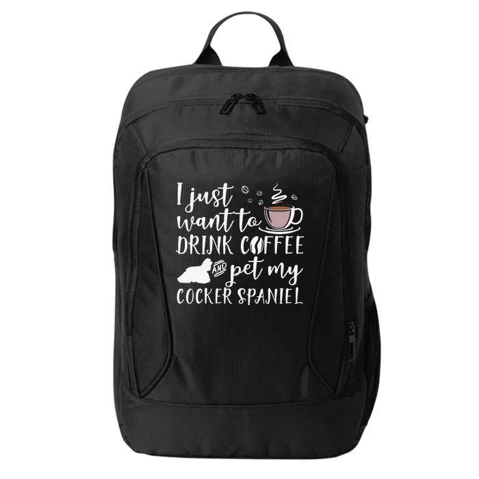 I Just Want To Drink Coffee And My Cocker Spaniel Dog City Backpack