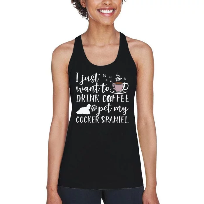 I Just Want To Drink Coffee And My Cocker Spaniel Dog Women's Racerback Tank