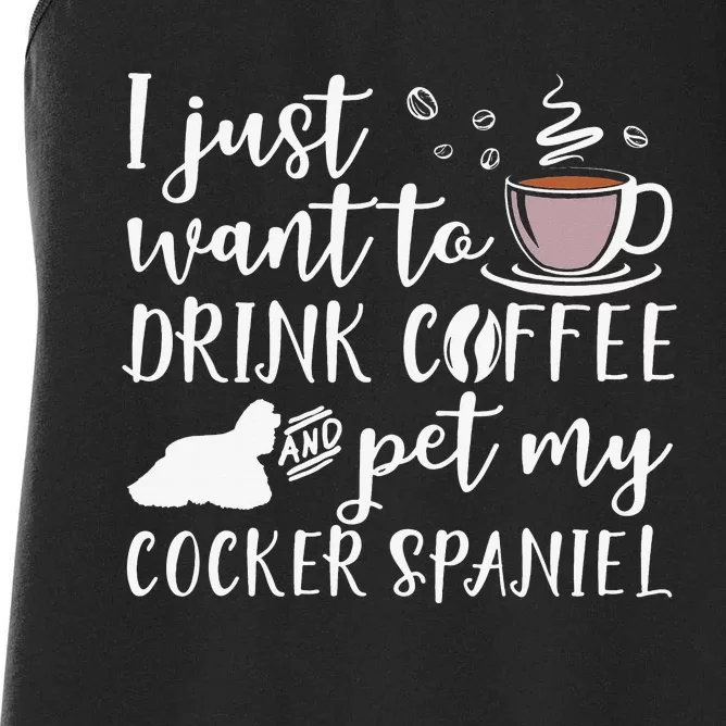 I Just Want To Drink Coffee And My Cocker Spaniel Dog Women's Racerback Tank