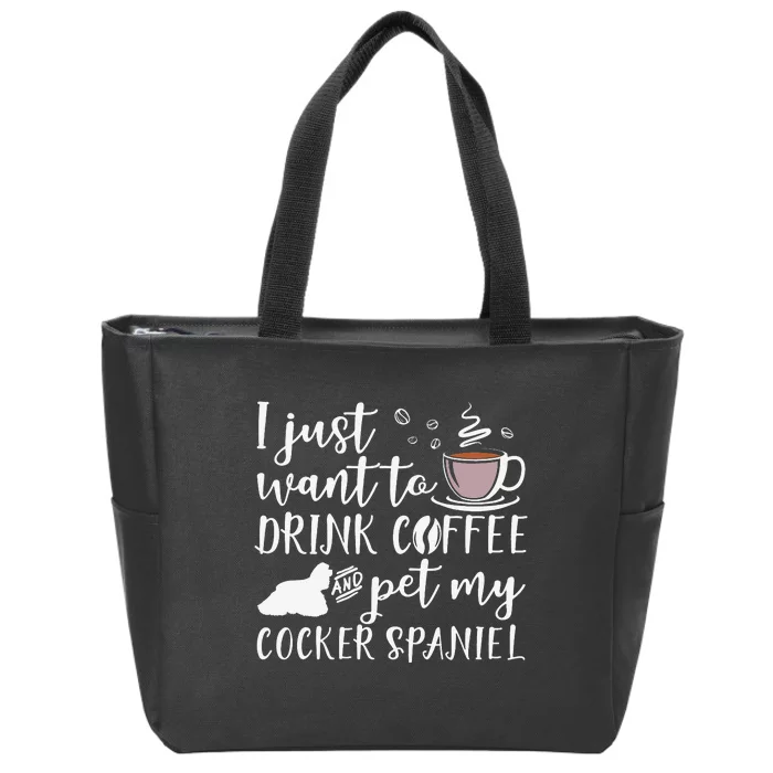 I Just Want To Drink Coffee And My Cocker Spaniel Dog Zip Tote Bag