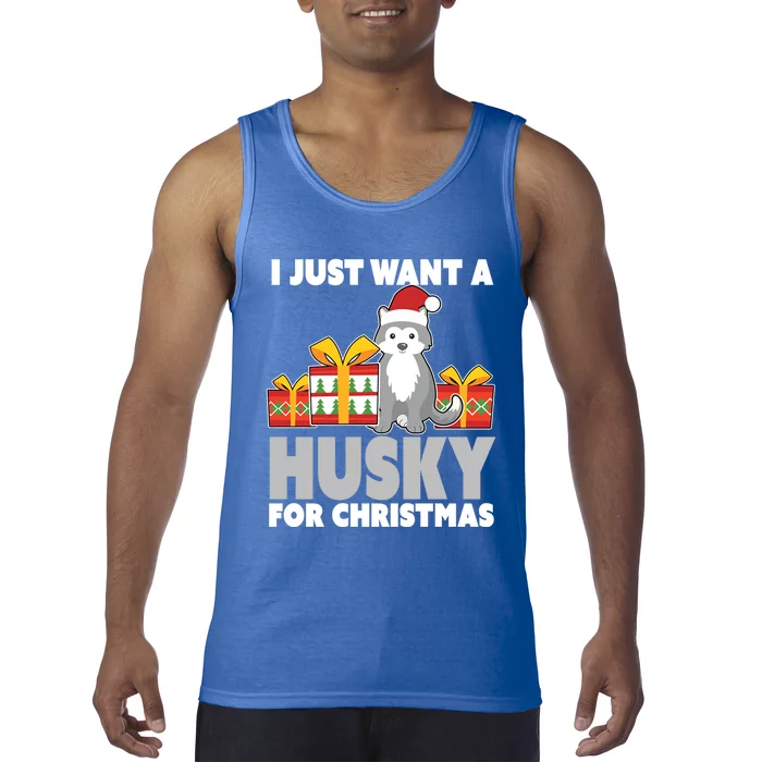 I Just Want A Husky For Christmas Cute Christmas Husky Great Gift Tank Top