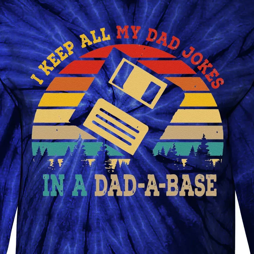 I Keep All My Dad Jokes In A DadABase Funny Fathers Day Tie-Dye Long Sleeve Shirt