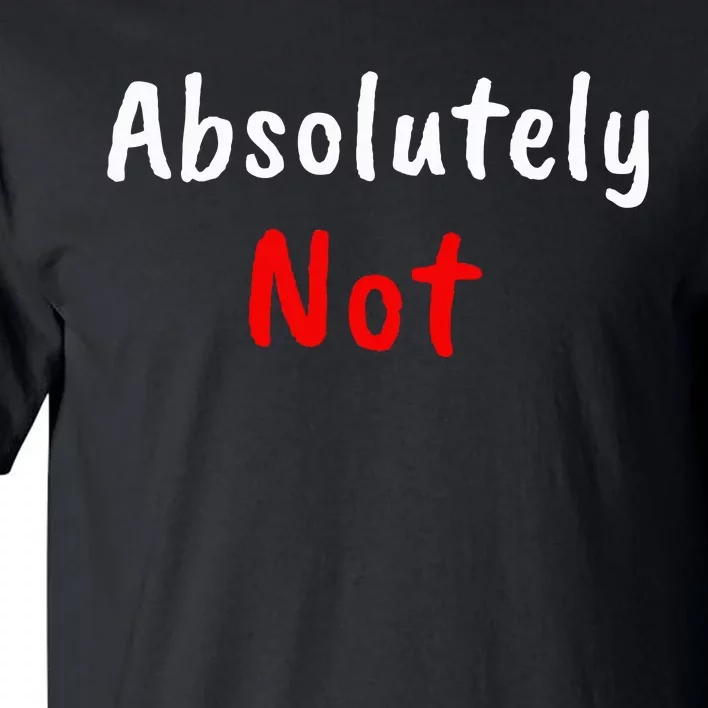 Imran Khan Absolutely Not Pti Pakistan Prime Minister Tall T-Shirt