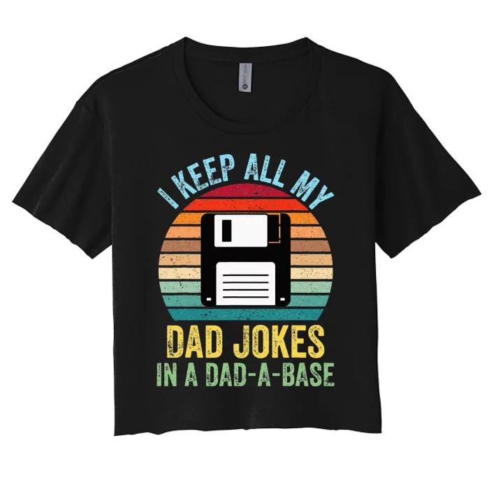 I Keep All My Dad Jokes In A DadABase Women's Crop Top Tee