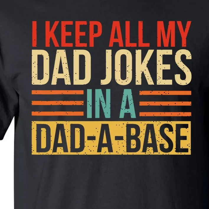 I Keep All My Dad Jokes In A Dadabase Fathers Day Gift Tall T-Shirt