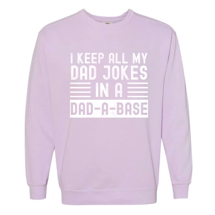 I Keep All My Dad Jokes In A Dadgreat Giftagreat Giftbase Great Gift Garment-Dyed Sweatshirt