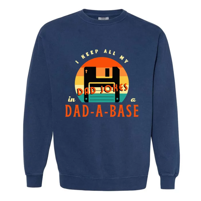 I Keep All My Dad Jokes In A DadABase Funny Retro Dad Joke Garment-Dyed Sweatshirt