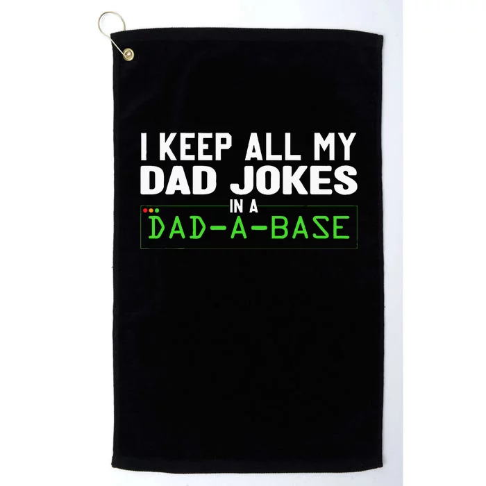 I Keep All My Dad Jokes In A Dad A Base Dad Sarcastic Funny Platinum Collection Golf Towel