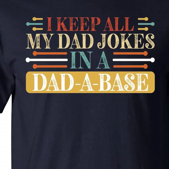 I Keep All My Dad Jokes In A Dad A Base Tall T-Shirt