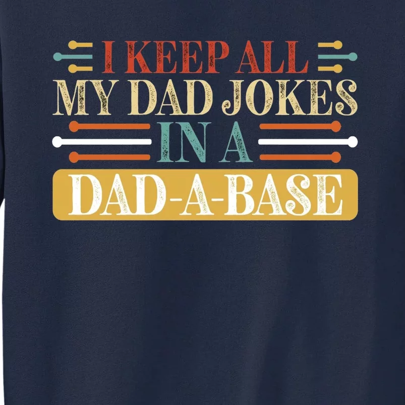 I Keep All My Dad Jokes In A Dad A Base Tall Sweatshirt