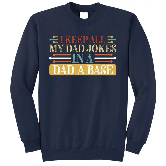 I Keep All My Dad Jokes In A Dad A Base Tall Sweatshirt