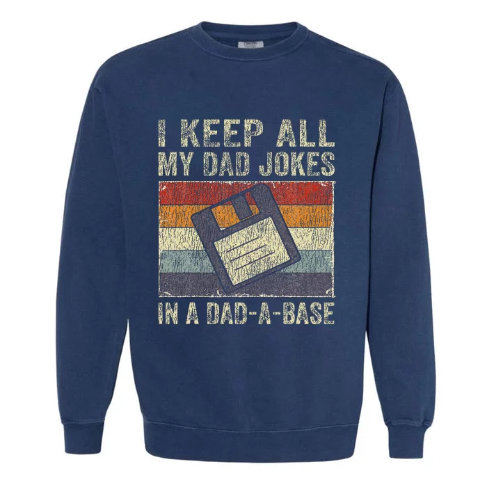 I Keep All My Dad Jokes In A DadABase Vintage Father Dad Garment-Dyed Sweatshirt