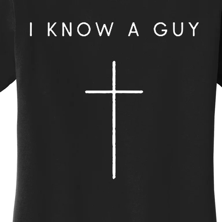 I Know A Guy Cross Minimalist Christian Religious Jesus Women's T-Shirt