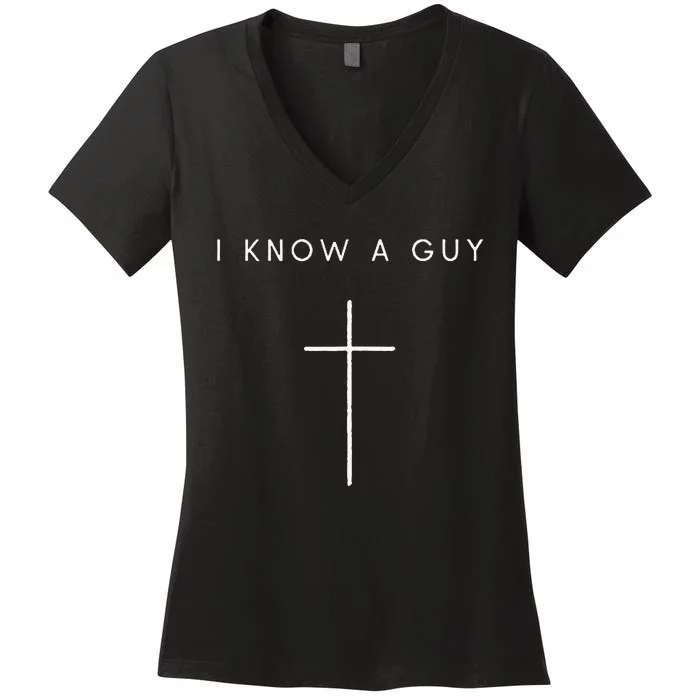 I Know A Guy Cross Minimalist Christian Religious Jesus Women's V-Neck T-Shirt