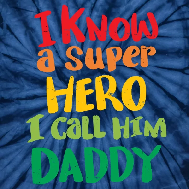 I Know A Super Hero I Call Him Daddy Tie-Dye T-Shirt