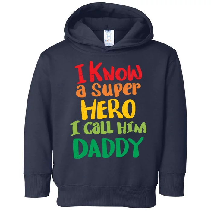 I Know A Super Hero I Call Him Daddy Toddler Hoodie