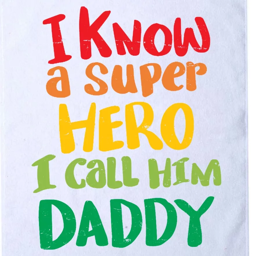 I Know A Super Hero I Call Him Daddy Platinum Collection Golf Towel