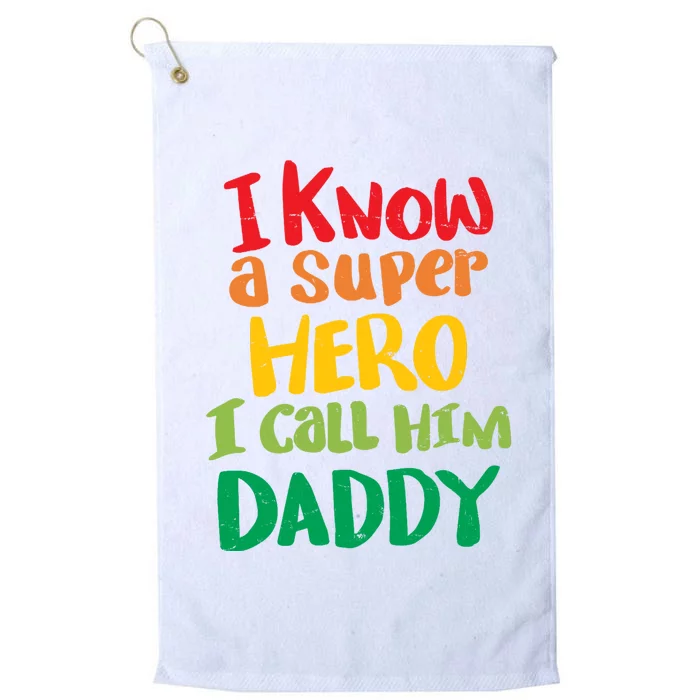 I Know A Super Hero I Call Him Daddy Platinum Collection Golf Towel