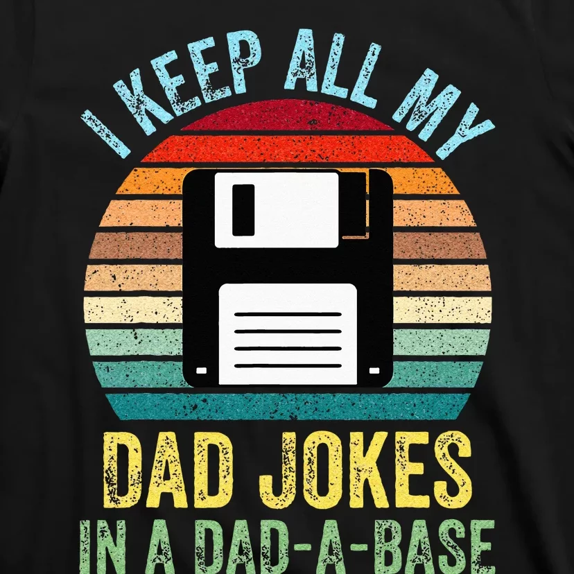 I Keep All My Dad Jokes In A DadABase T-Shirt