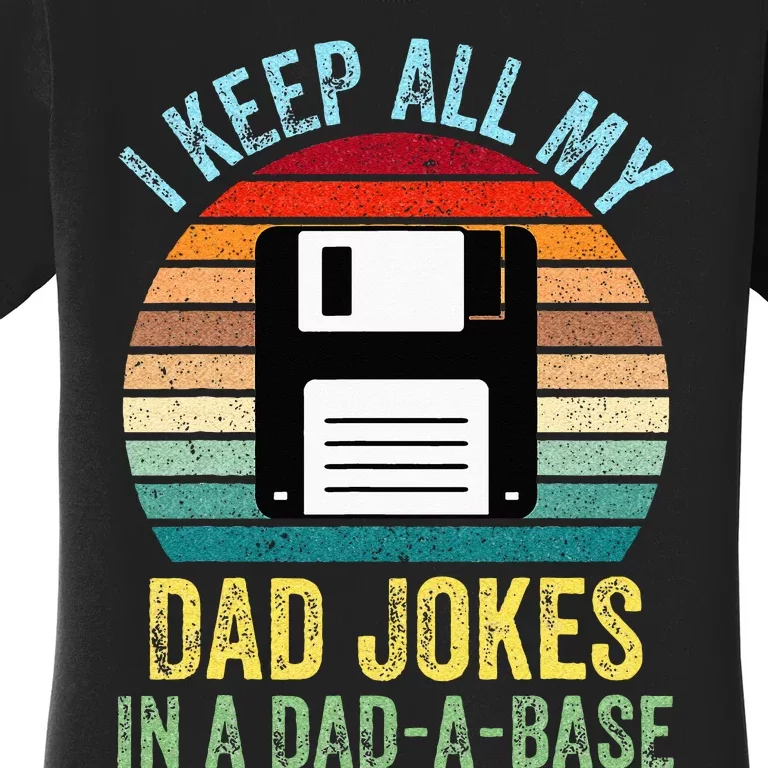 I Keep All My Dad Jokes In A DadABase Women's T-Shirt