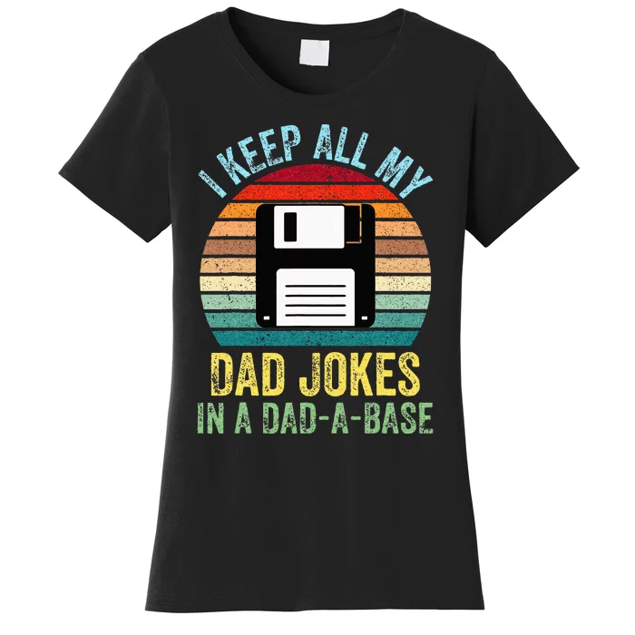 I Keep All My Dad Jokes In A DadABase Women's T-Shirt