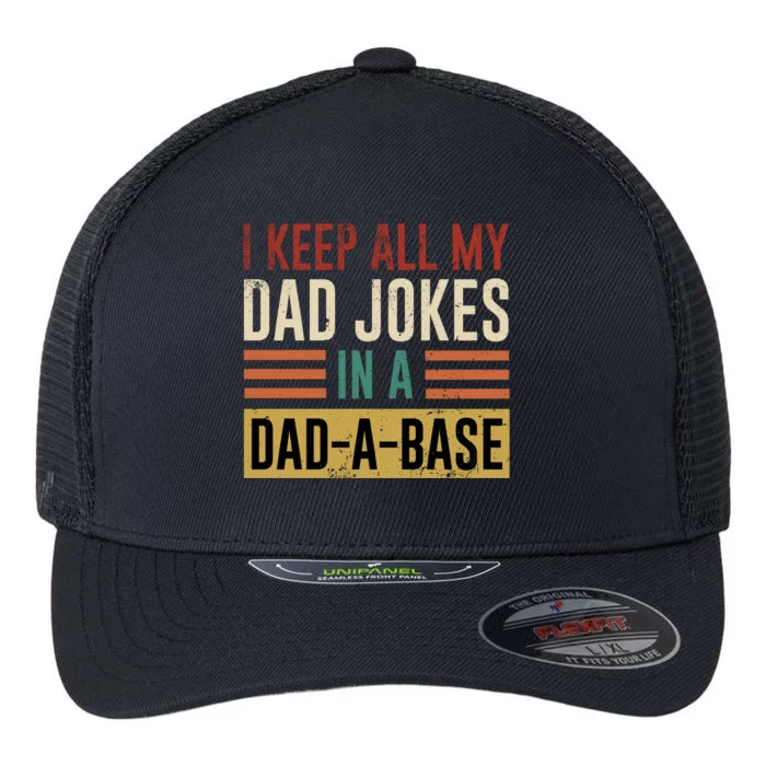 I Keep All My Dad Jokes In A Dadabase Flexfit Unipanel Trucker Cap