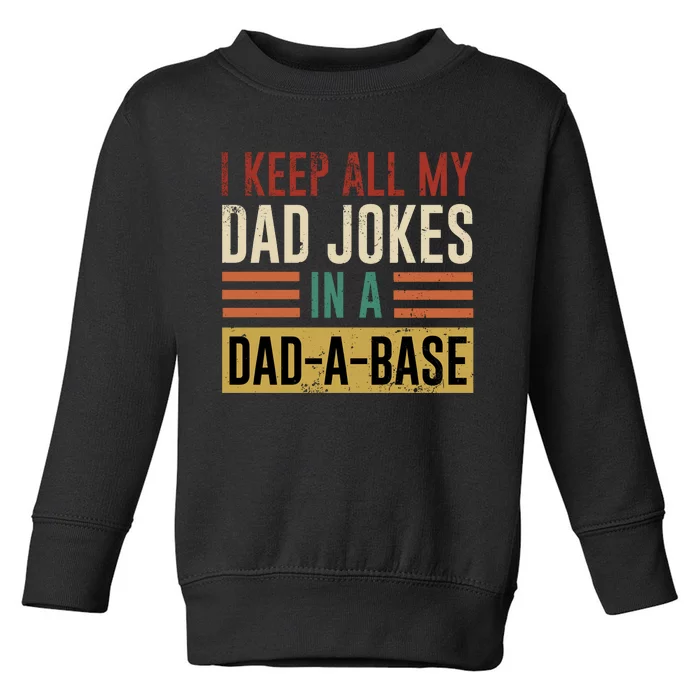 I Keep All My Dad Jokes In A Dadabase Toddler Sweatshirt