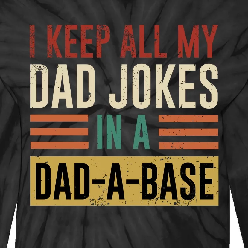 I Keep All My Dad Jokes In A Dadabase Tie-Dye Long Sleeve Shirt