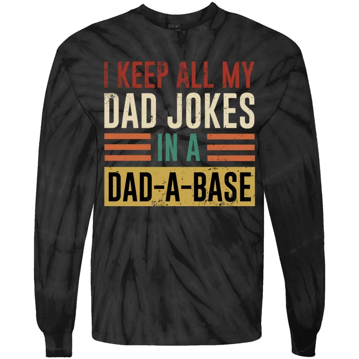 I Keep All My Dad Jokes In A Dadabase Tie-Dye Long Sleeve Shirt