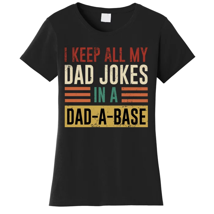 I Keep All My Dad Jokes In A Dadabase Women's T-Shirt