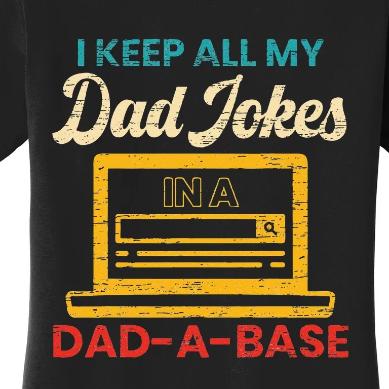 I Keep All My Dad Jokes in a Dad A Base for a Funny Dad Joke Women's T-Shirt