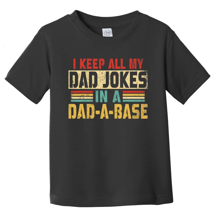 I Keep All My Dad Jokes In A Dad A Base Toddler T-Shirt