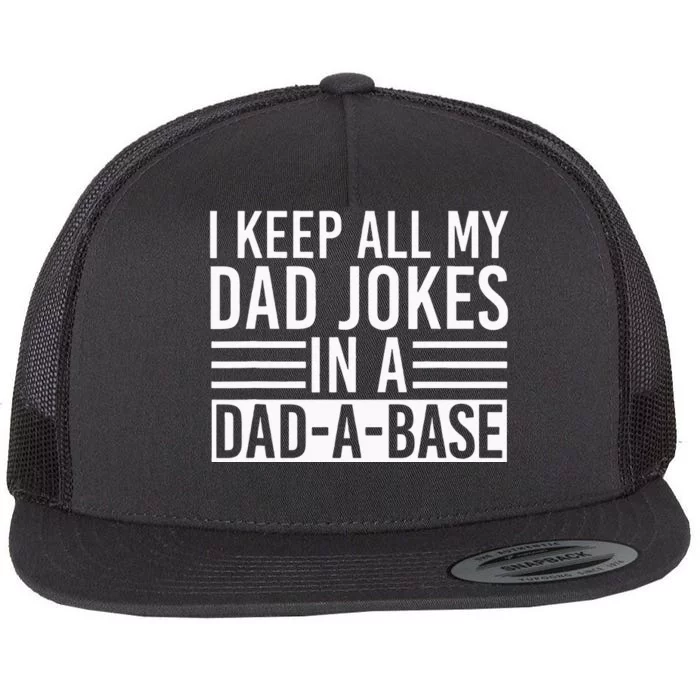 I Keep All My Dad Jokes In A Dad A Base Dad Jokes Flat Bill Trucker Hat