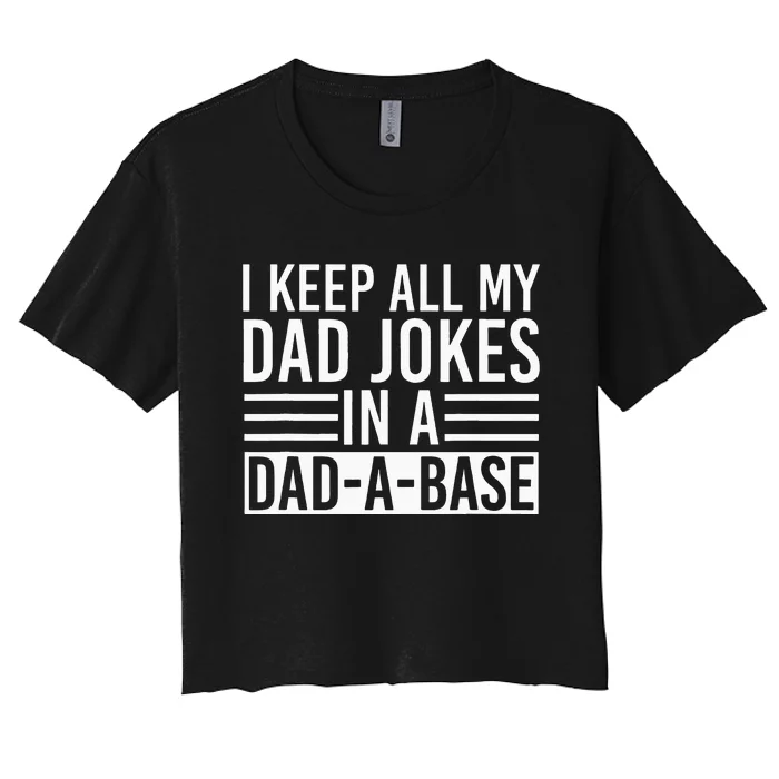 I Keep All My Dad Jokes In A Dad A Base Dad Jokes Women's Crop Top Tee