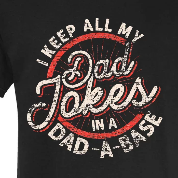 I Keep All My Dad Jokes In A Dad A Base Dad Jokes Garment-Dyed Heavyweight T-Shirt