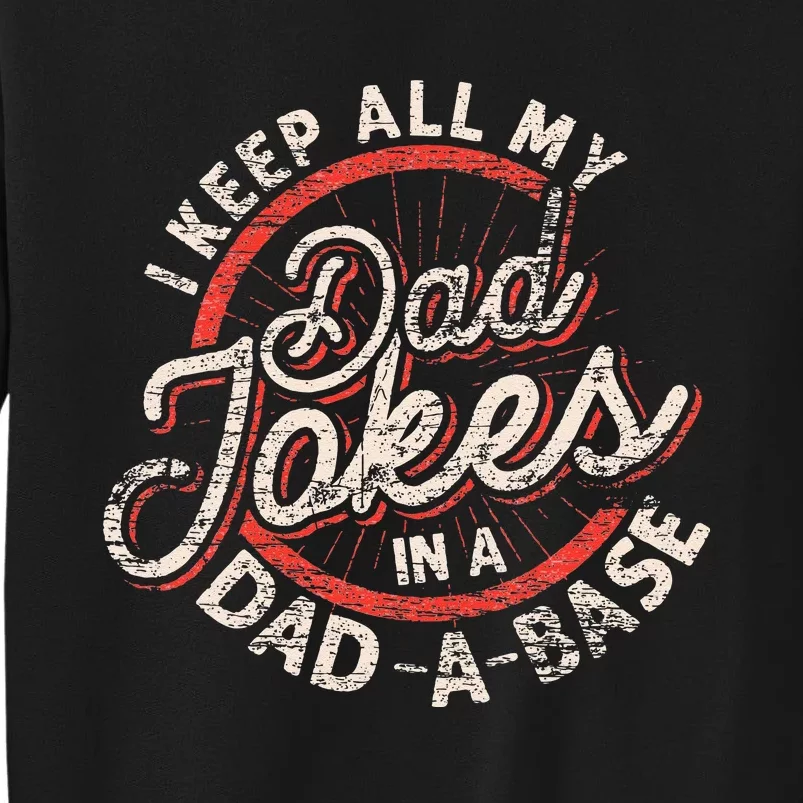 I Keep All My Dad Jokes In A Dad A Base Dad Jokes Tall Sweatshirt