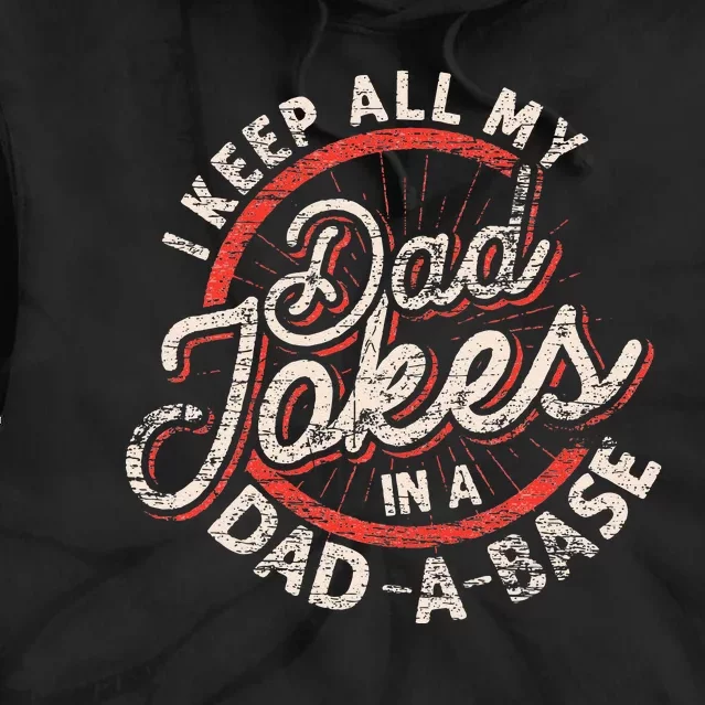 I Keep All My Dad Jokes In A Dad A Base Dad Jokes Tie Dye Hoodie