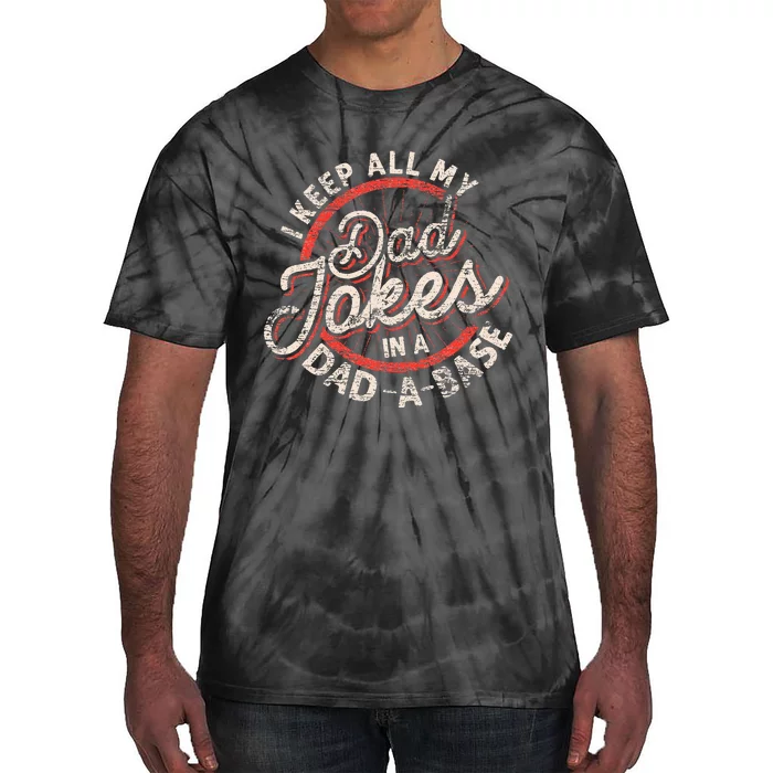 I Keep All My Dad Jokes In A Dad A Base Dad Jokes Tie-Dye T-Shirt