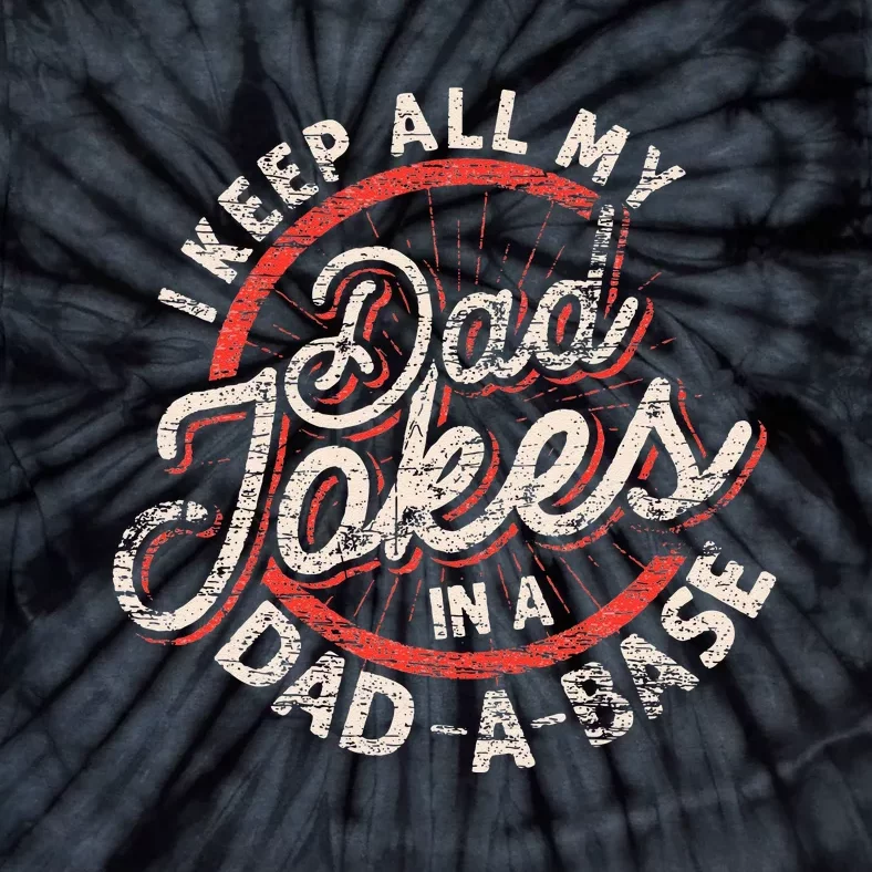 I Keep All My Dad Jokes In A Dad A Base Dad Jokes Tie-Dye T-Shirt