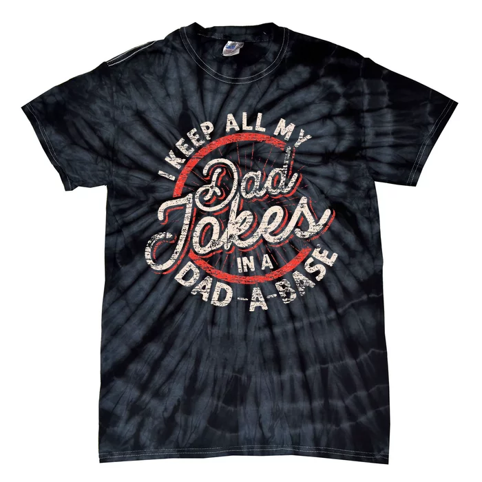 I Keep All My Dad Jokes In A Dad A Base Dad Jokes Tie-Dye T-Shirt