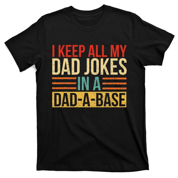 I Keep All My Dad Jokes In A DadABase Fathers Day Gift T-Shirt