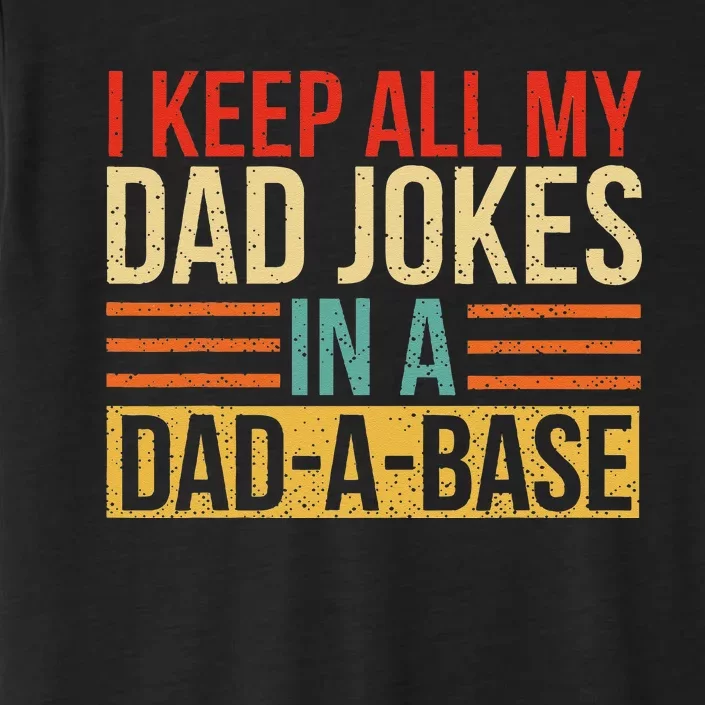 I Keep All My Dad Jokes In A DadABase Fathers Day Gift ChromaSoft Performance T-Shirt