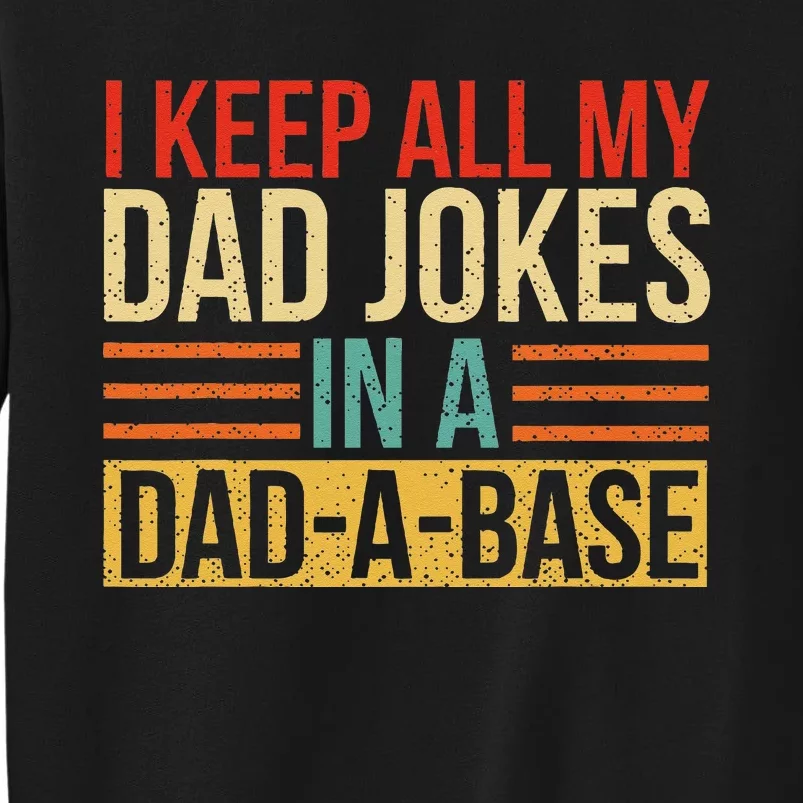 I Keep All My Dad Jokes In A DadABase Fathers Day Gift Tall Sweatshirt