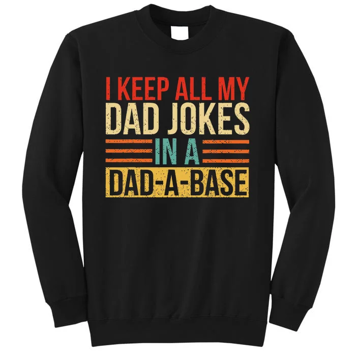 I Keep All My Dad Jokes In A DadABase Fathers Day Gift Tall Sweatshirt