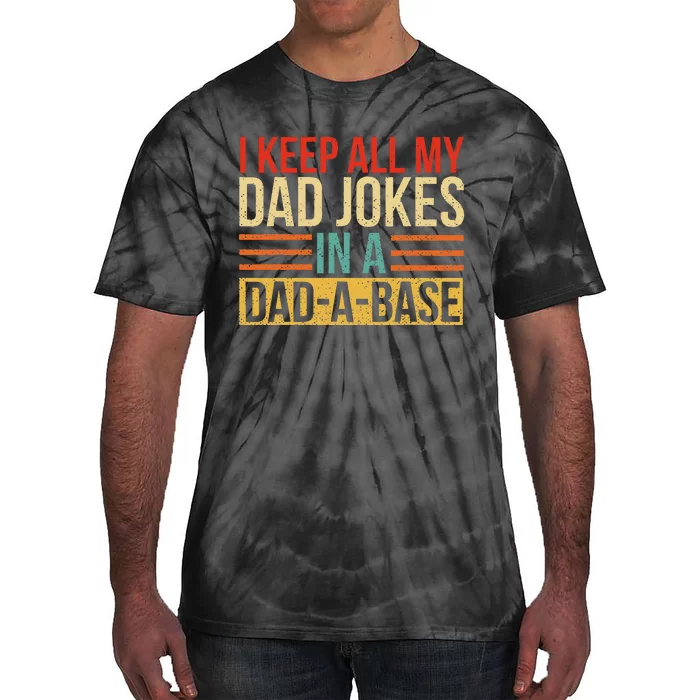 I Keep All My Dad Jokes In A DadABase Fathers Day Gift Tie-Dye T-Shirt