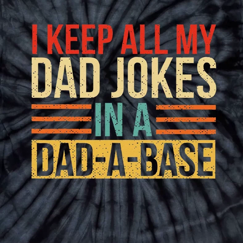 I Keep All My Dad Jokes In A DadABase Fathers Day Gift Tie-Dye T-Shirt