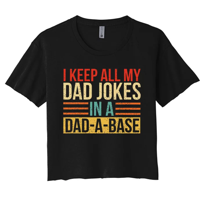 I Keep All My Dad Jokes In A DadABase Fathers Day Gift Women's Crop Top Tee