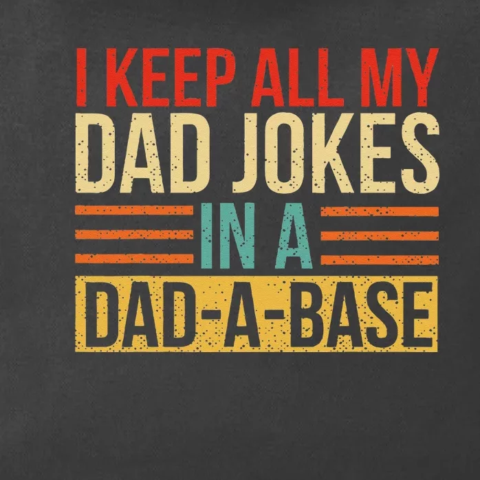 I Keep All My Dad Jokes In A DadABase Fathers Day Gift Zip Tote Bag