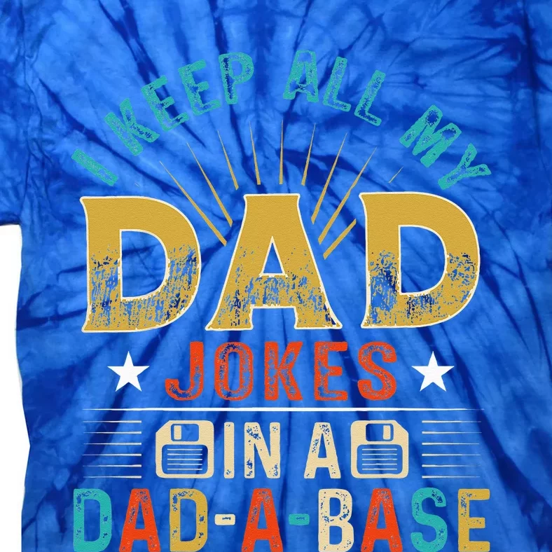 I Keep All My Dad Jokes In A Dad A Base Dad Jokes Tie-Dye T-Shirt